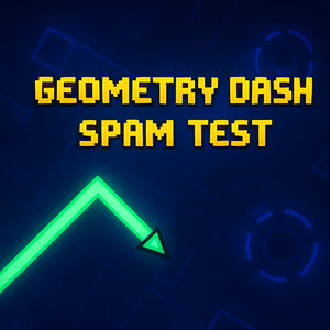 Geometry Dash Spam Test Geometry Dash Spam Test