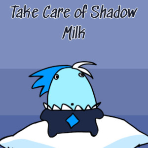 Take Care Of Shadow Milk